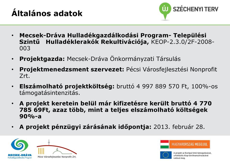 Zrt. Elszámolható projektköltség: bruttó 4 997 889 570 Ft, 100%-os támogatásintenzitás.