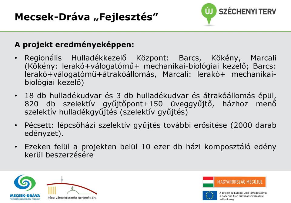 átrakóállomás épül, 820 db szelektív gyűjtőpont+150 üveggyűjtő, házhoz menő szelektív hulladékgyűjtés (szelektív gyűjtés) Pécsett: