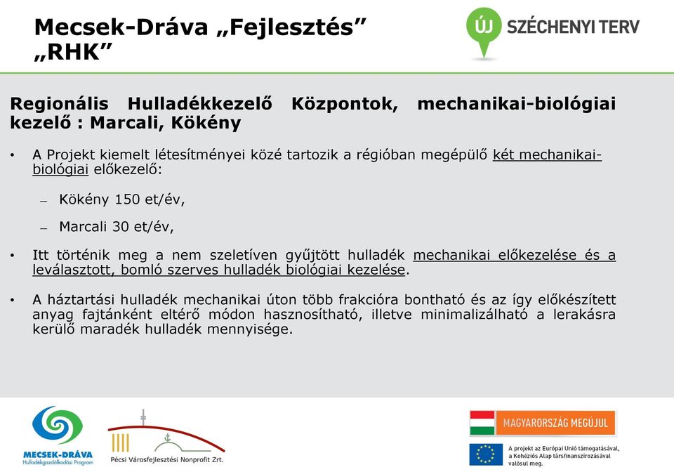 mechanikai előkezelése és a leválasztott, bomló szerves hulladék biológiai kezelése.