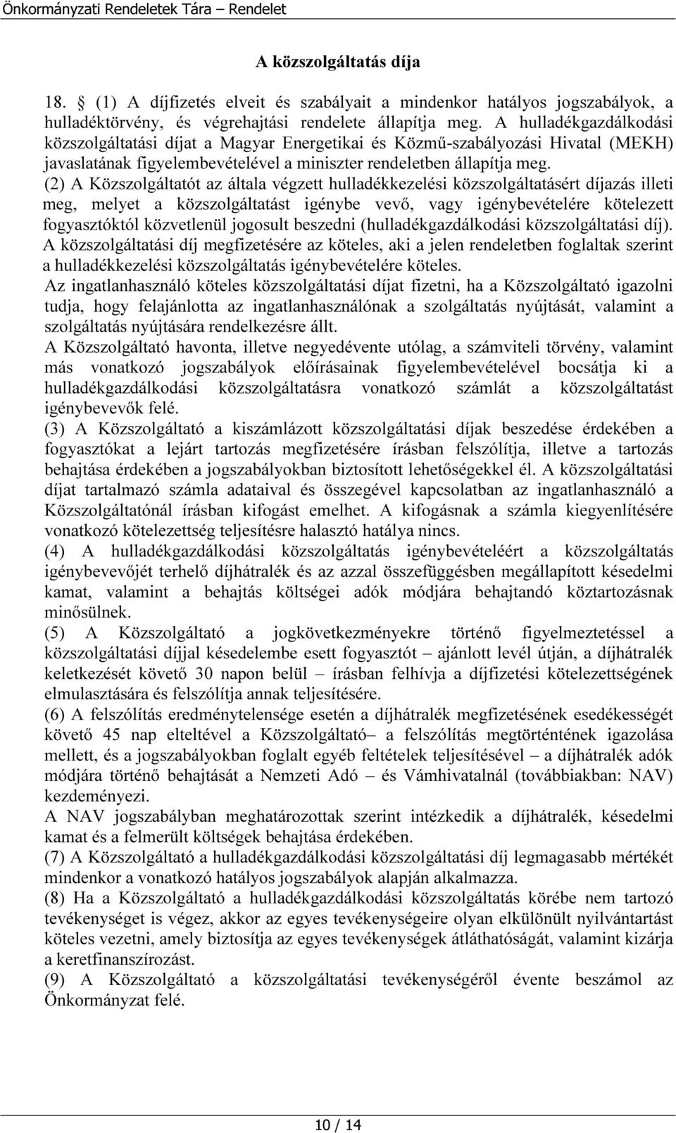 (2) A Közszolgáltatót az általa végzett hulladékkezelési közszolgáltatásért díjazás illeti meg, melyet a közszolgáltatást igénybe vevő, vagy igénybevételére kötelezett fogyasztóktól közvetlenül