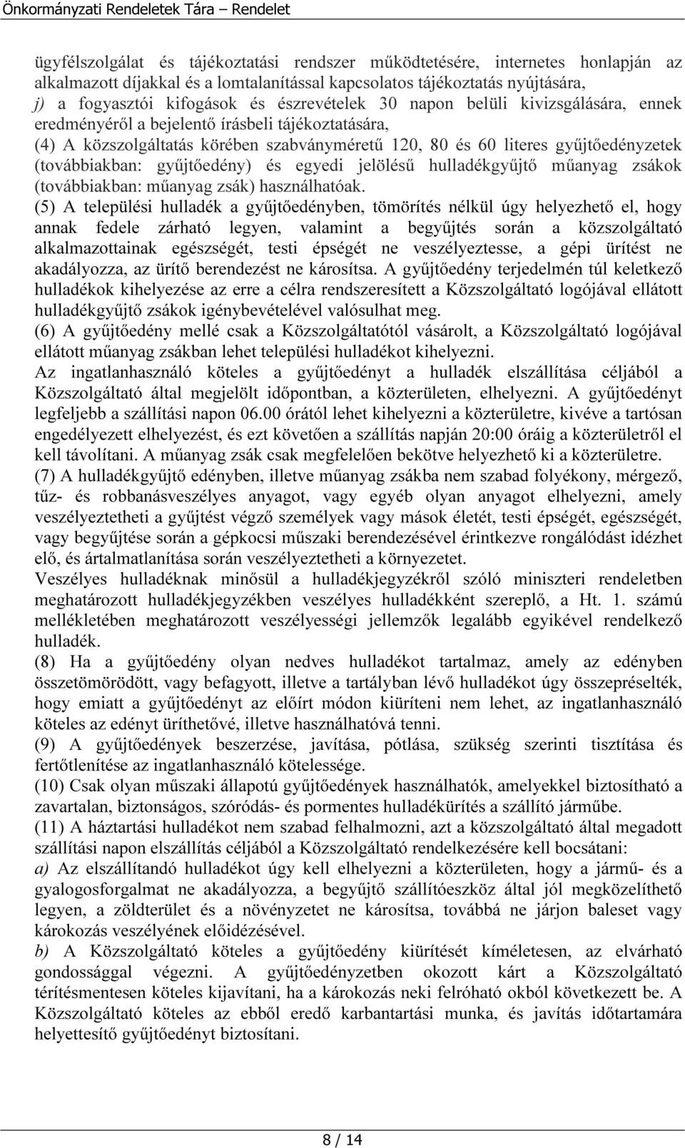 (továbbiakban: gyűjtőedény) és egyedi jelölésű hulladékgyűjtő műanyag zsákok (továbbiakban: műanyag zsák) használhatóak.