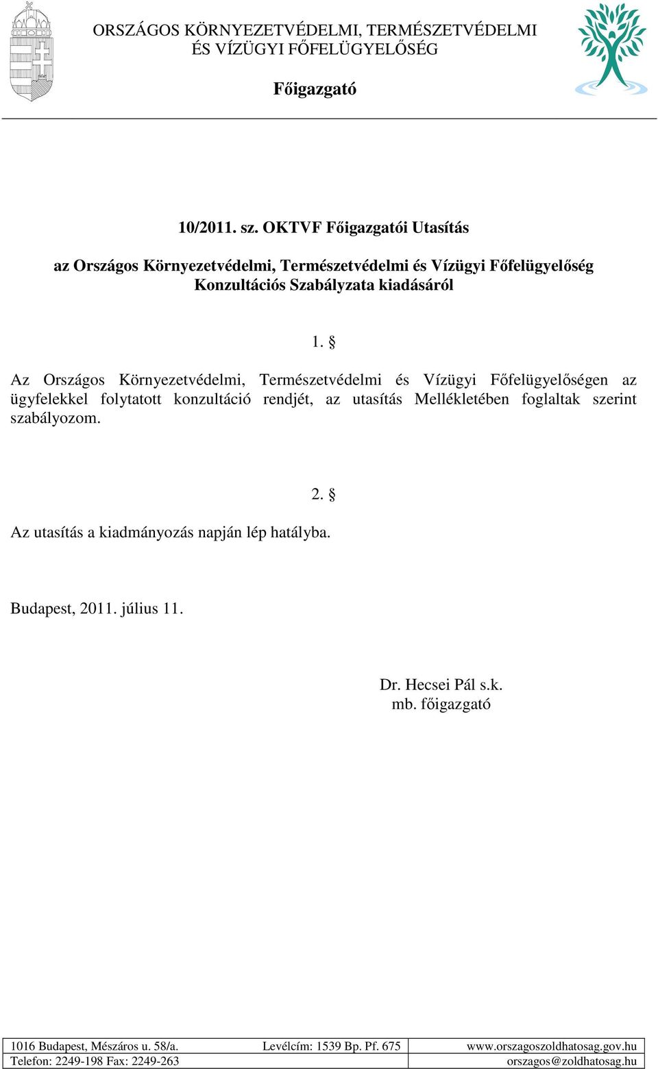 Az Országos Környezetvédelmi, Természetvédelmi és Vízügyi Főfelügyelőségen az ügyfelekkel folytatott konzultáció rendjét, az utasítás Mellékletében foglaltak szerint