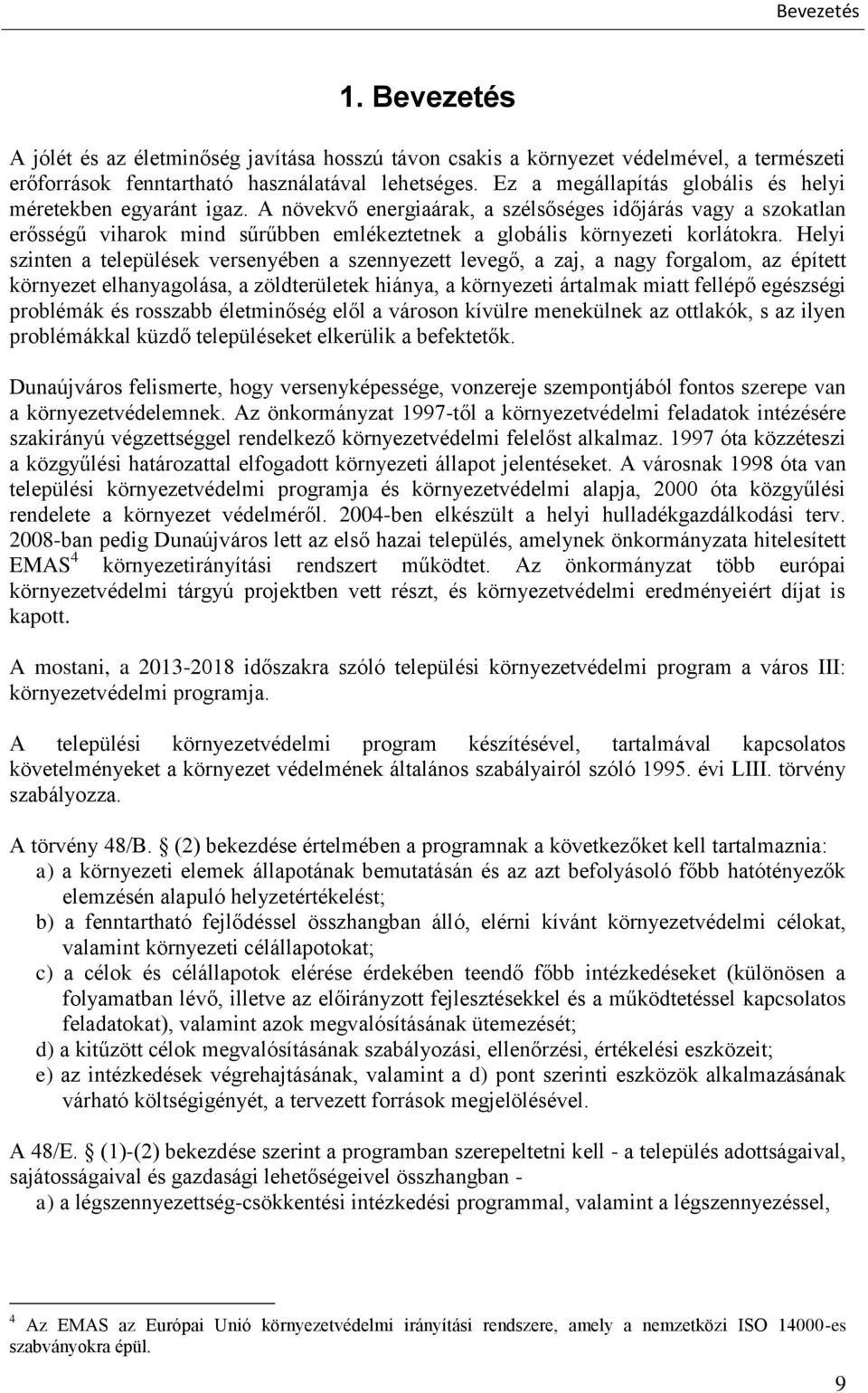 A növekvő energiaárak, a szélsőséges időjárás vagy a szokatlan erősségű viharok mind sűrűbben emlékeztetnek a globális környezeti korlátokra.