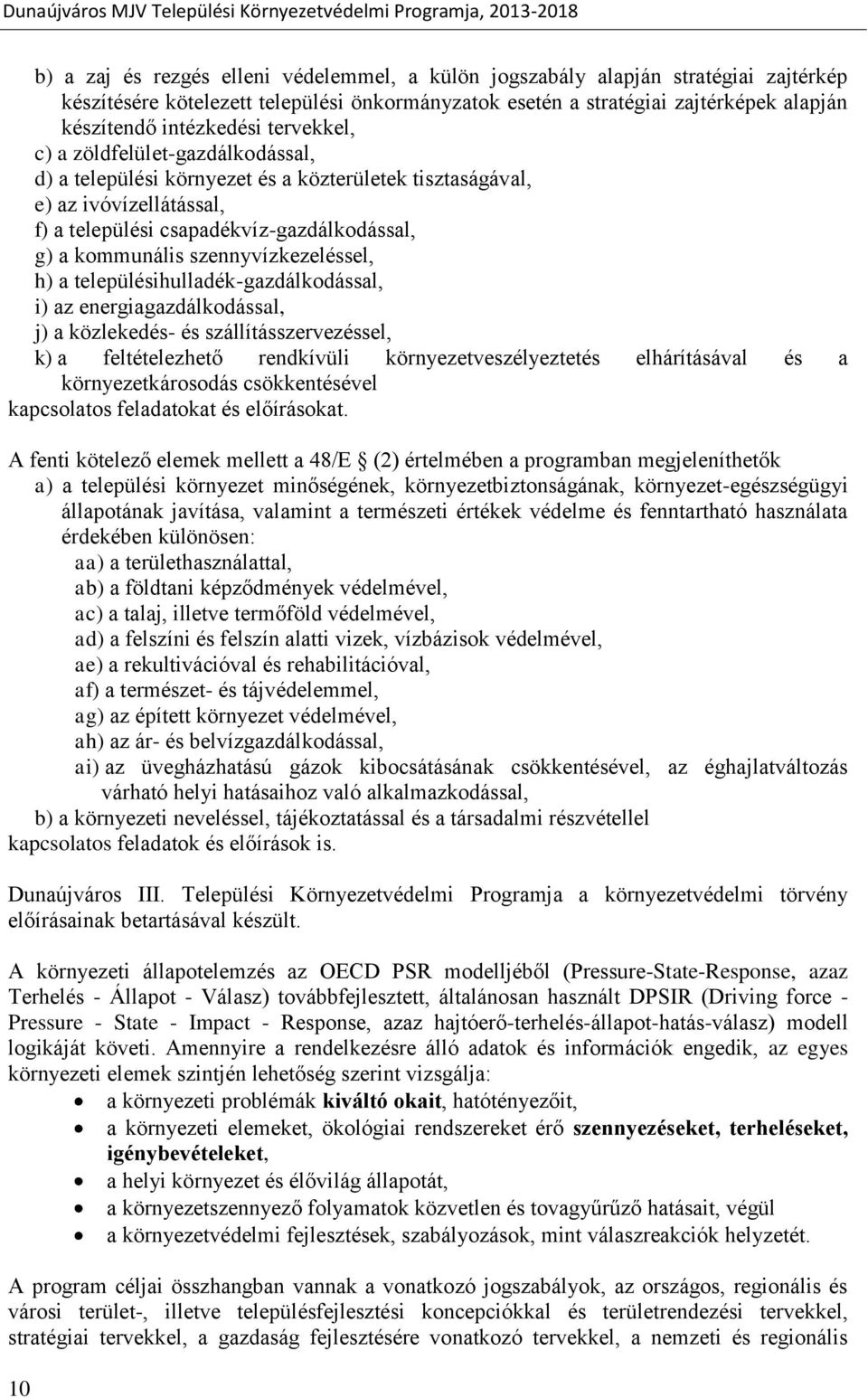 szennyvízkezeléssel, h) a településihulladék-gazdálkodással, i) az energiagazdálkodással, j) a közlekedés- és szállításszervezéssel, k) a feltételezhető rendkívüli környezetveszélyeztetés