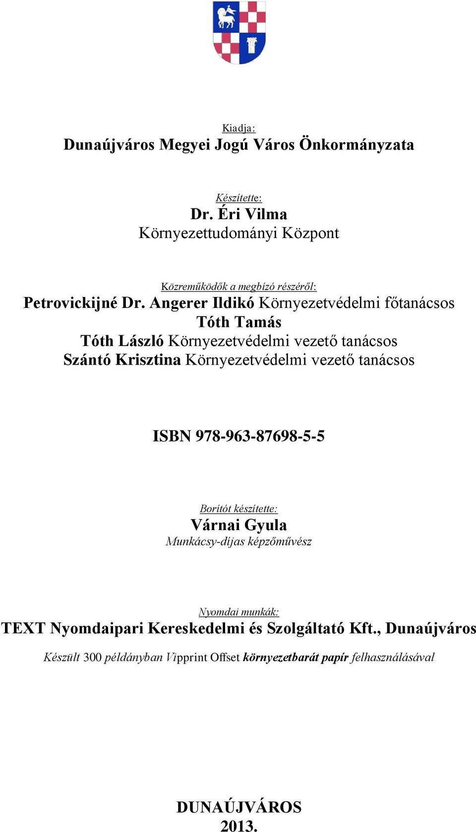 Angerer Ildikó Környezetvédelmi főtanácsos Tóth Tamás Tóth László Környezetvédelmi vezető tanácsos Szántó Krisztina Környezetvédelmi vezető