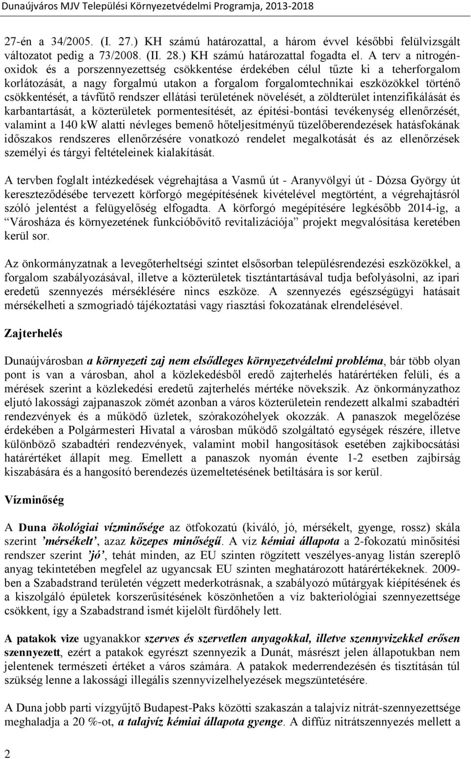 a távfűtő rendszer ellátási területének növelését, a zöldterület intenzifikálását és karbantartását, a közterületek pormentesítését, az építési-bontási tevékenység ellenőrzését, valamint a 140 kw