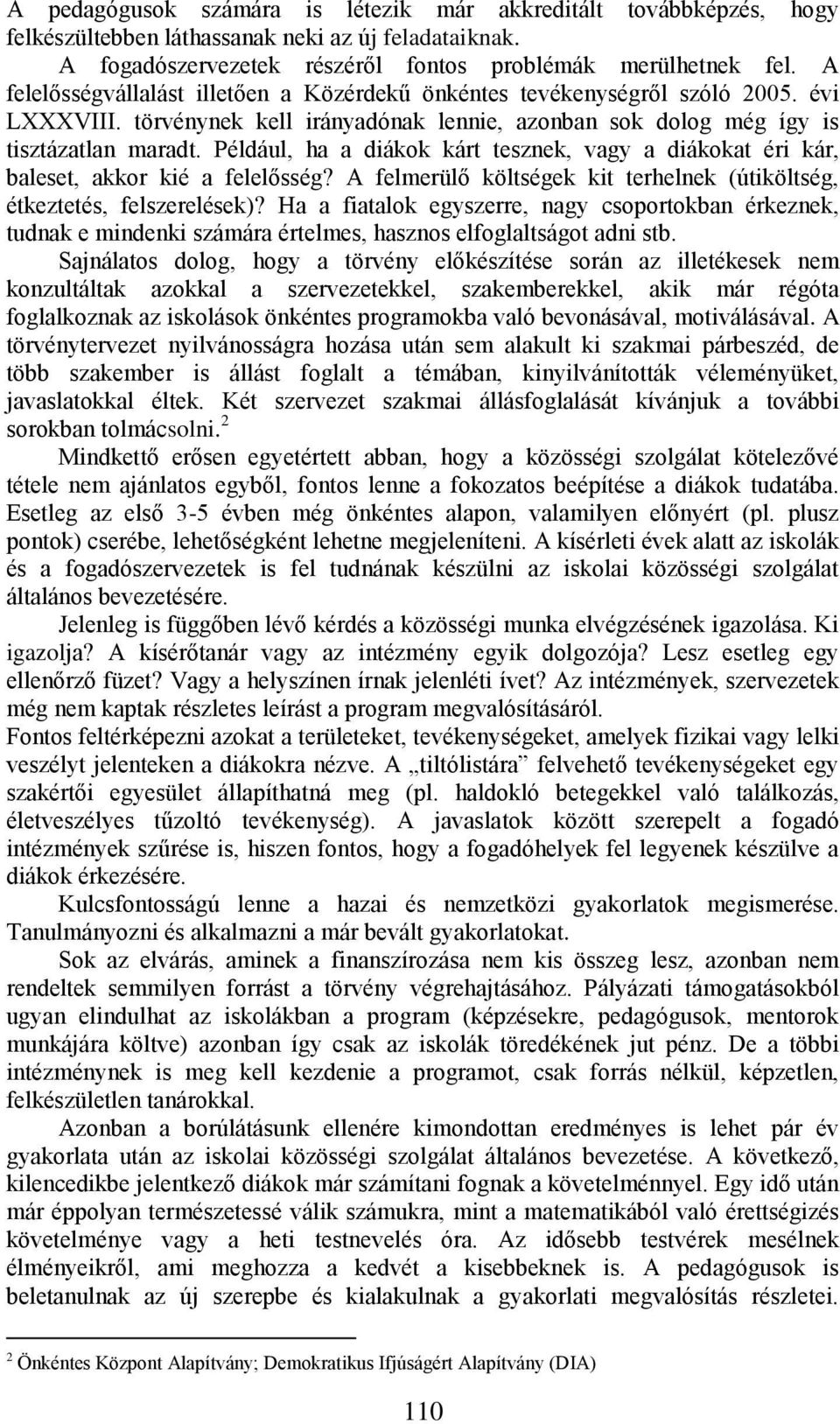 Például, ha a diákok kárt tesznek, vagy a diákokat éri kár, baleset, akkor kié a felelősség? A felmerülő költségek kit terhelnek (útiköltség, étkeztetés, felszerelések)?