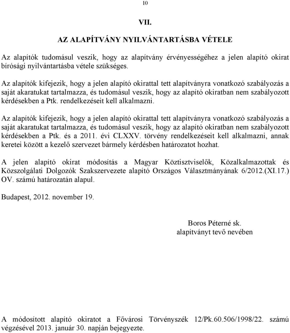 kérdésekben a Ptk. rendelkezéseit kell alkalmazni.  kérdésekben a Ptk. és a 2011. évi CLXXV.