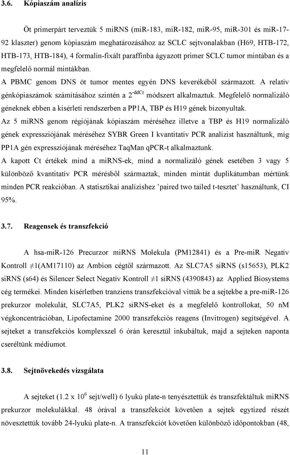 A relatív génkópiaszámok számításához szintén a 2 -ddct módszert alkalmaztuk. Megfelelő normalizáló géneknek ebben a kísérleti rendszerben a PP1A, TBP és H19 gének bizonyultak.