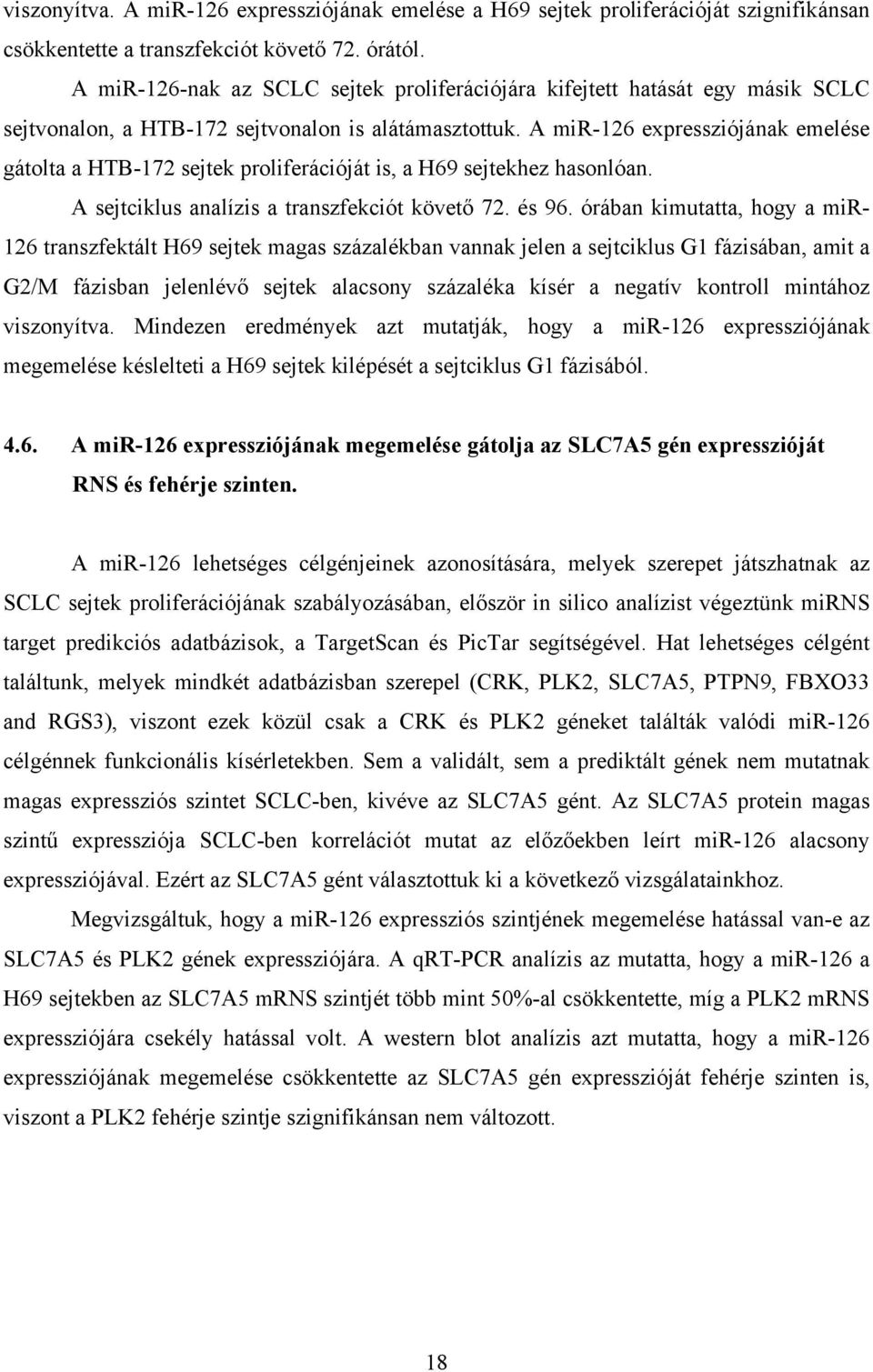 A mir-126 expressziójának emelése gátolta a HTB-172 sejtek proliferációját is, a H69 sejtekhez hasonlóan. A sejtciklus analízis a transzfekciót követő 72. és 96.