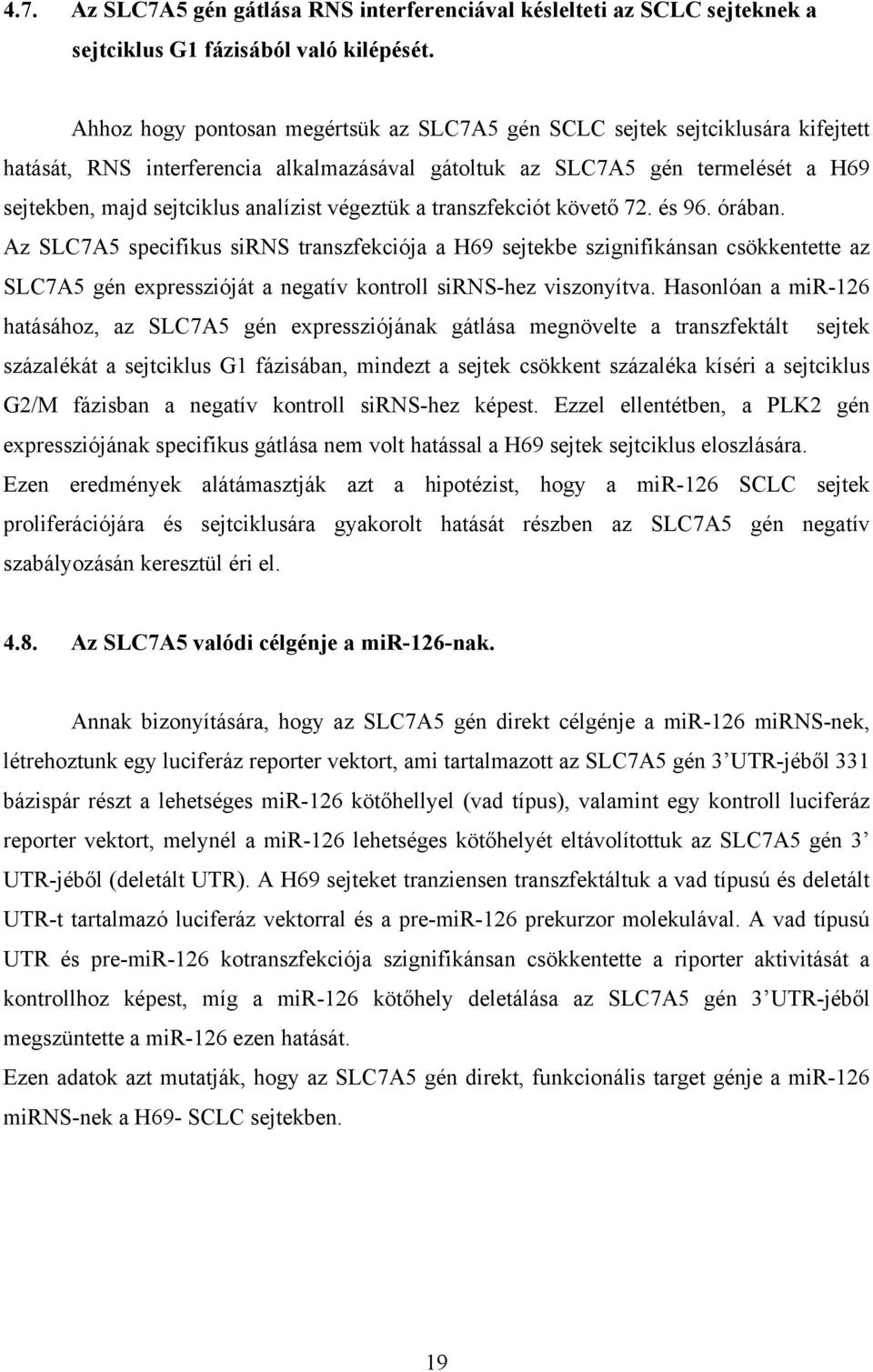 végeztük a transzfekciót követő 72. és 96. órában.