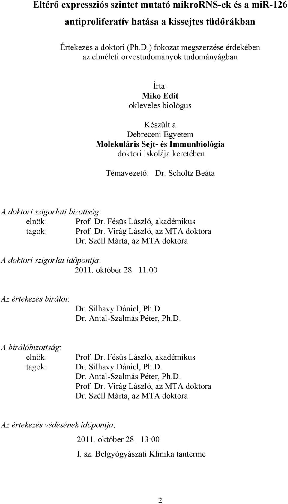 Témavezető: Dr. Scholtz Beáta A doktori szigorlati bizottság: elnök: Prof. Dr. Fésüs László, akadémikus tagok: Prof. Dr. Virág László, az MTA doktora Dr.