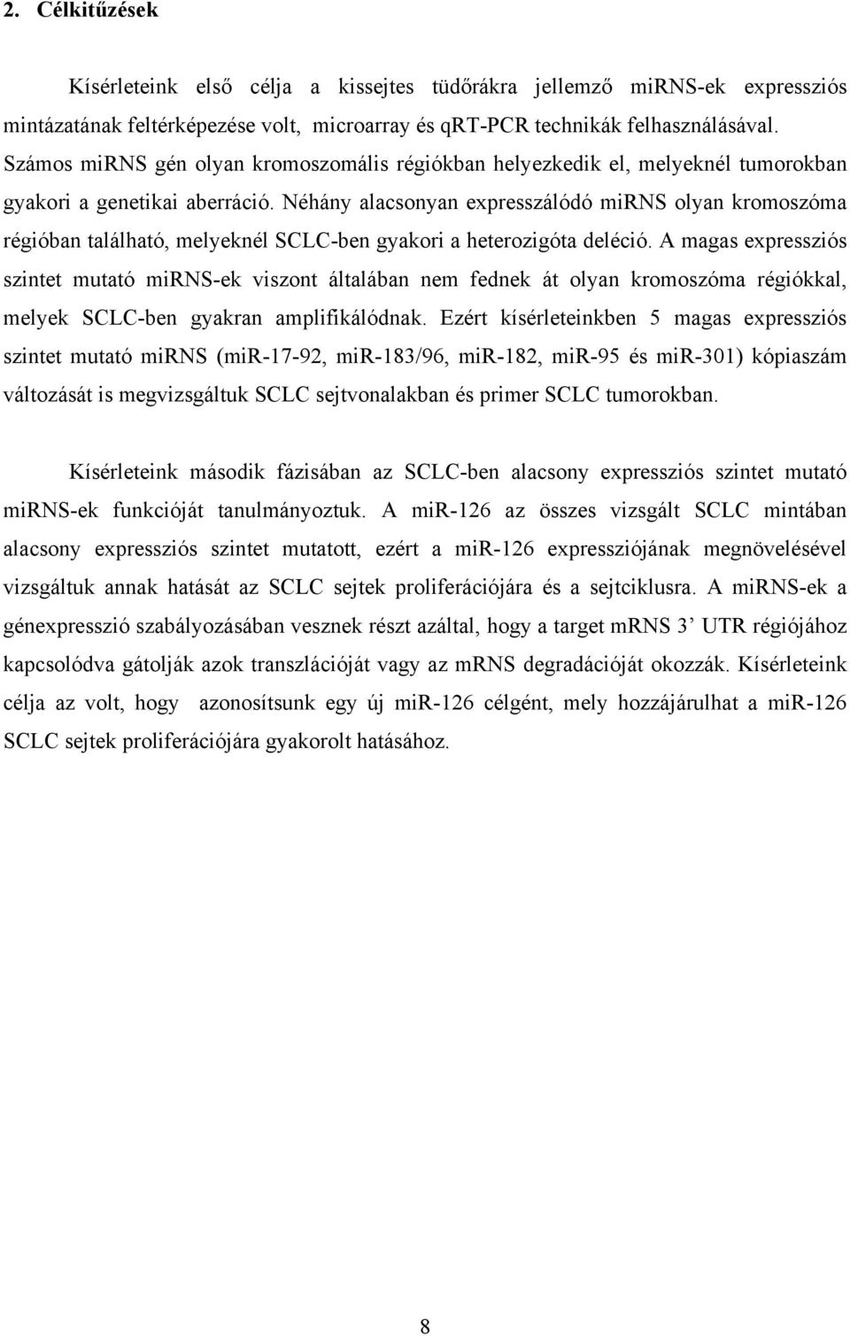 Néhány alacsonyan expresszálódó mirns olyan kromoszóma régióban található, melyeknél SCLC-ben gyakori a heterozigóta deléció.