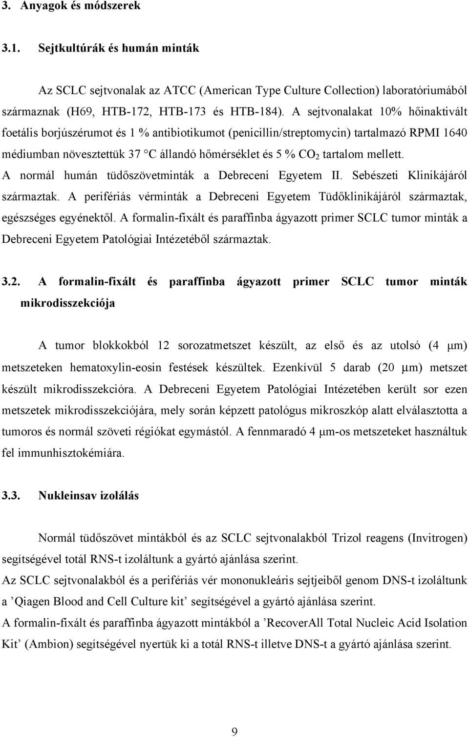 mellett. A normál humán tüdőszövetminták a Debreceni Egyetem II. Sebészeti Klinikájáról származtak. A perifériás vérminták a Debreceni Egyetem Tüdőklinikájáról származtak, egészséges egyénektől.