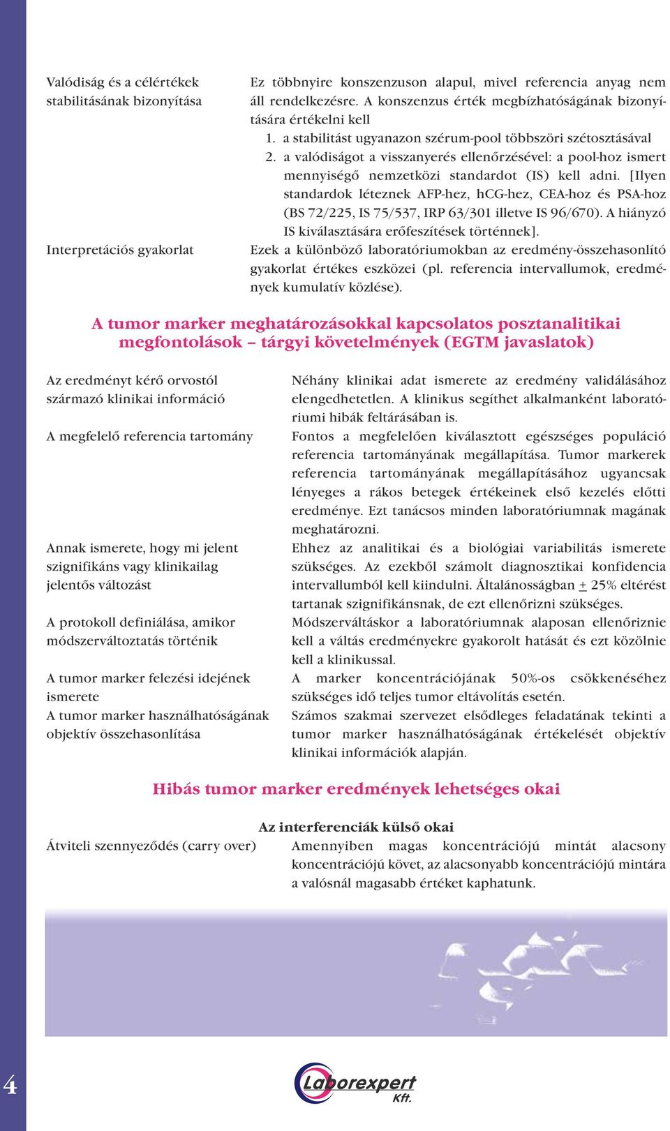 a valódiságot a visszanyerés ellenőrzésével: a pool-hoz ismert mennyiségő nemzetközi standardot (IS) kell adni.