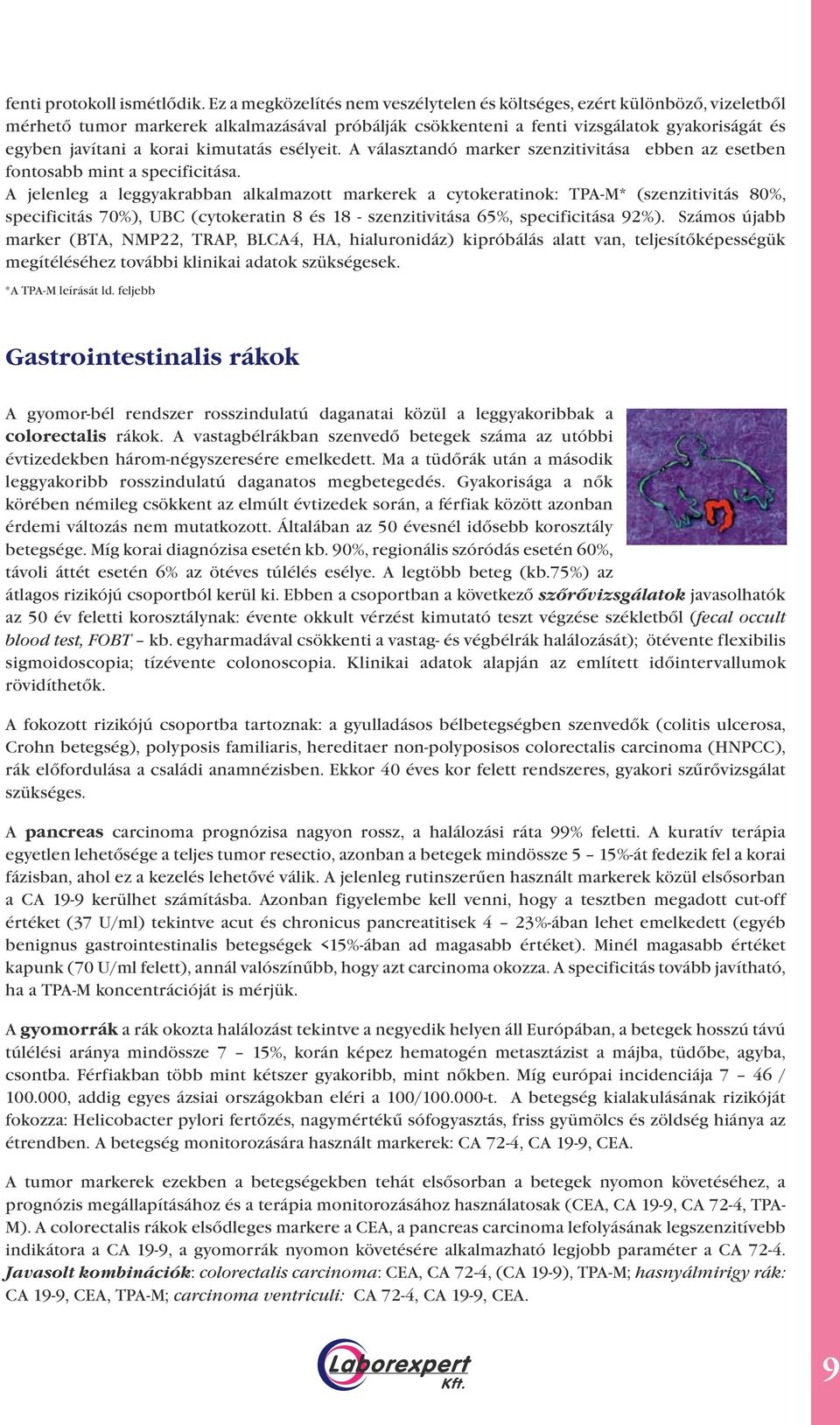 kimutatás esélyeit. A választandó marker szenzitivitása ebben az esetben fontosabb mint a specificitása.