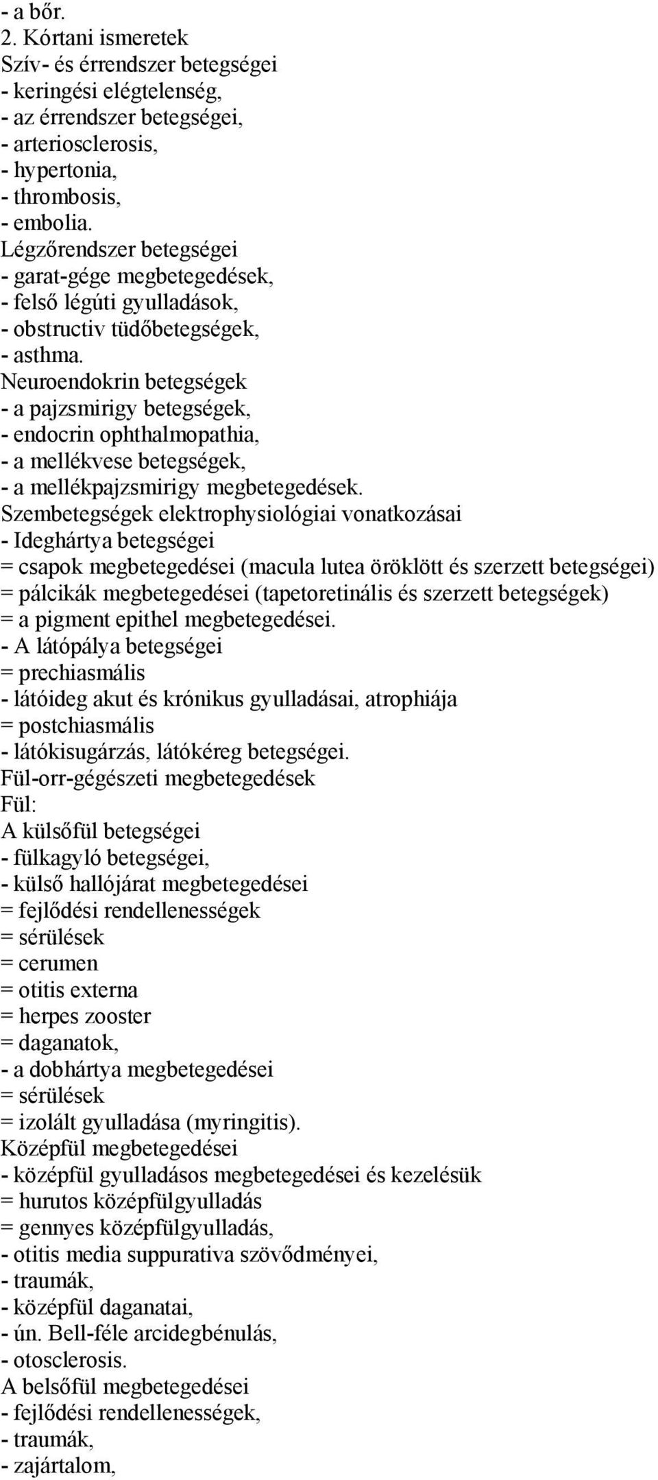 Neuroendokrin betegségek - a pajzsmirigy betegségek, - endocrin ophthalmopathia, - a mellékvese betegségek, - a mellékpajzsmirigy megbetegedések.