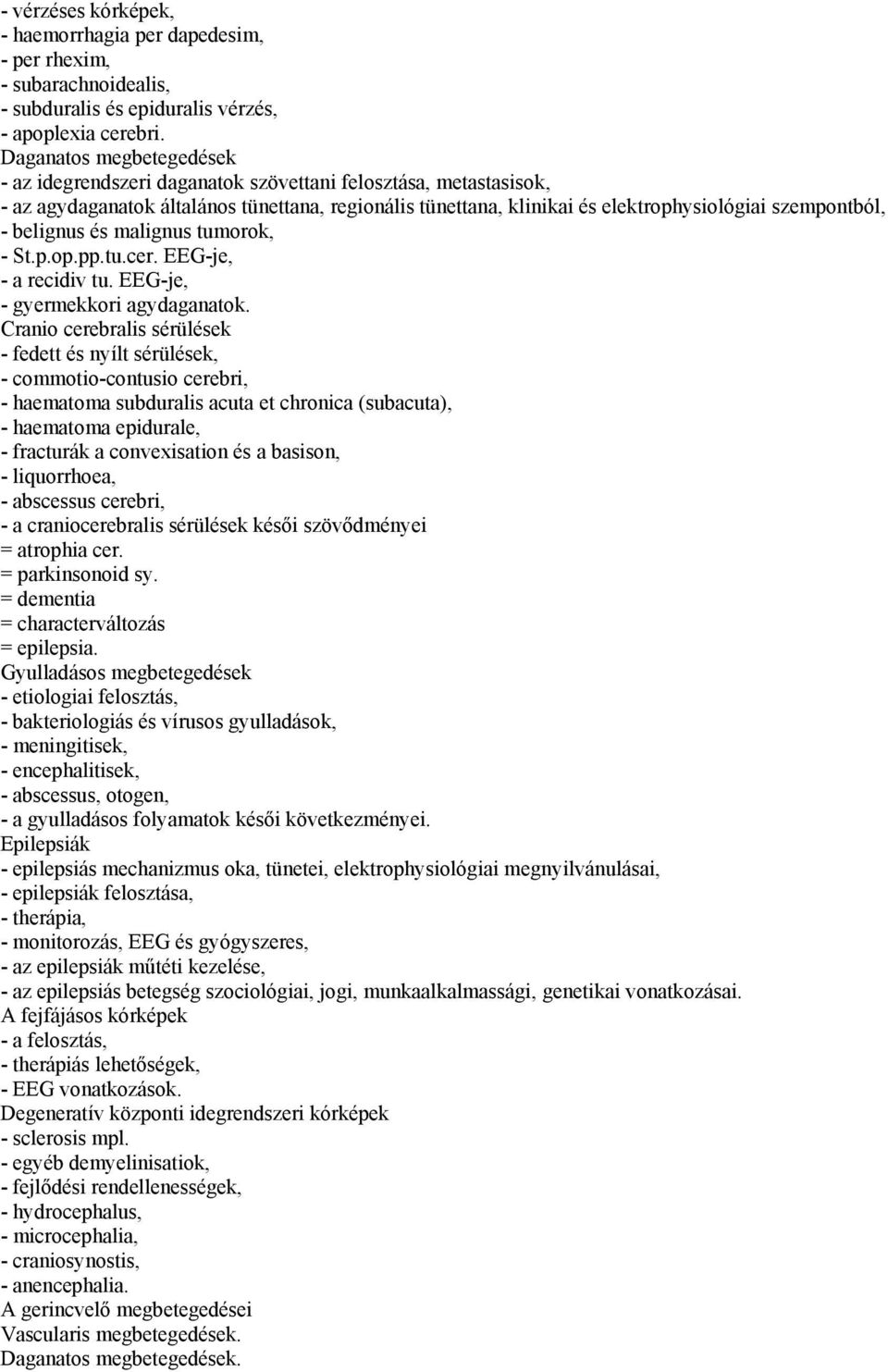 belignus és malignus tumorok, - St.p.op.pp.tu.cer. EEG-je, - a recidiv tu. EEG-je, - gyermekkori agydaganatok.