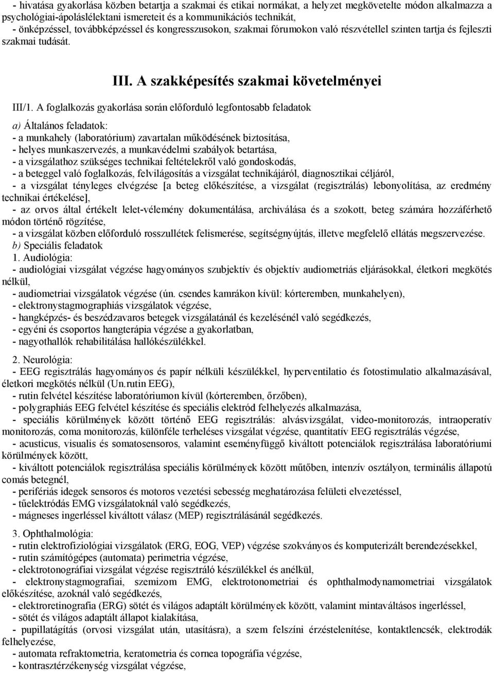 A foglalkozás gyakorlása során előforduló legfontosabb feladatok a) Általános feladatok: - a munkahely (laboratórium) zavartalan működésének biztosítása, - helyes munkaszervezés, a munkavédelmi