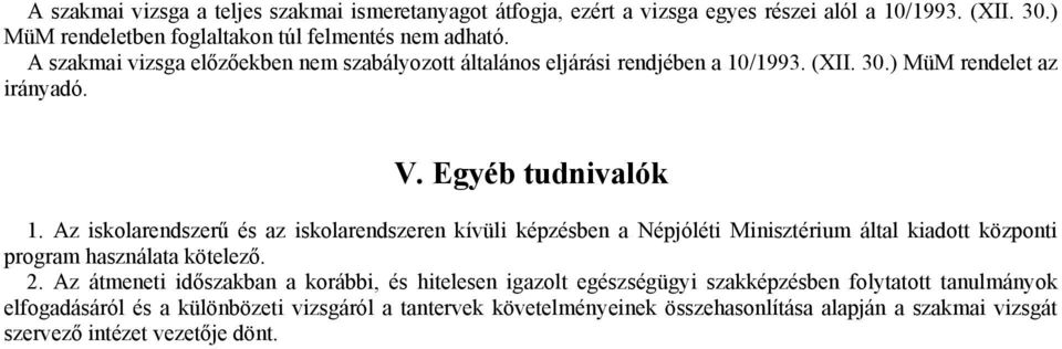 Az iskolarendszerű és az iskolarendszeren kívüli képzésben a Népjóléti Minisztérium által kiadott központi program használata kötelező. 2.