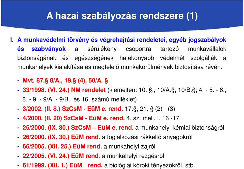 munkahelyek kialakítása és megfelelő munkakörülmények biztosítása révén. - Mvt. 87. 8/A., 19. (4), 50/A. - 33/1998. (VI. 24.) NM rendelet (kiemelten: 10.., 10/A., 10/B. ; 4. - 5. - 6., 8. - 9. - 9/A.