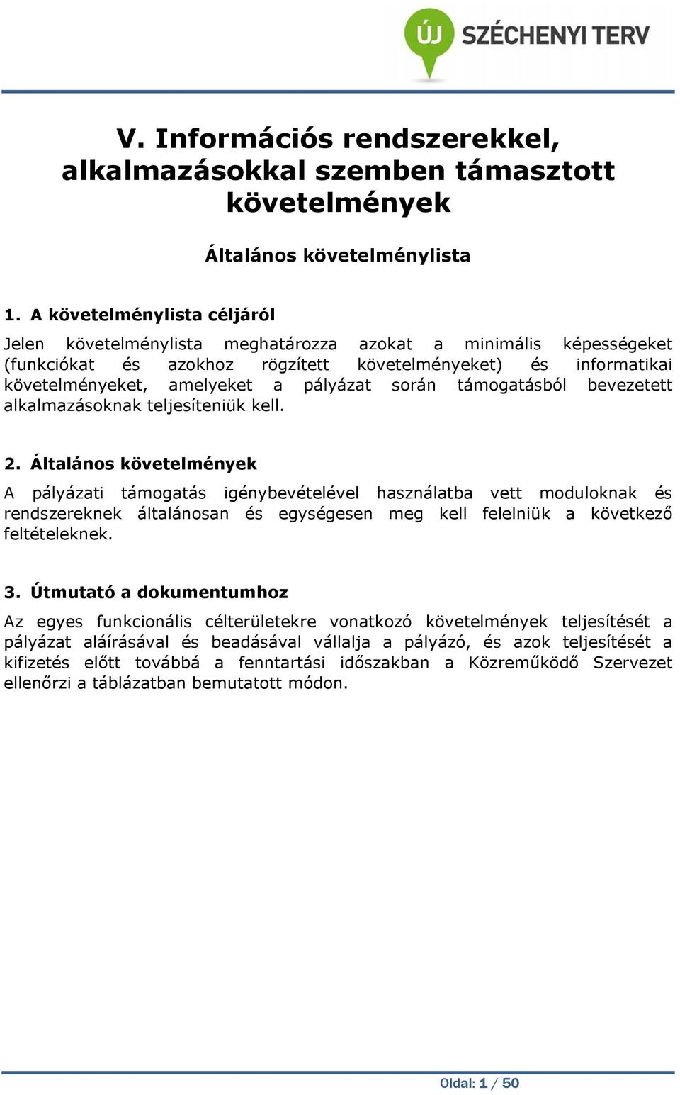 során támogatásból bevezetett alkalmazásoknak teljesíteniük kell. 2.