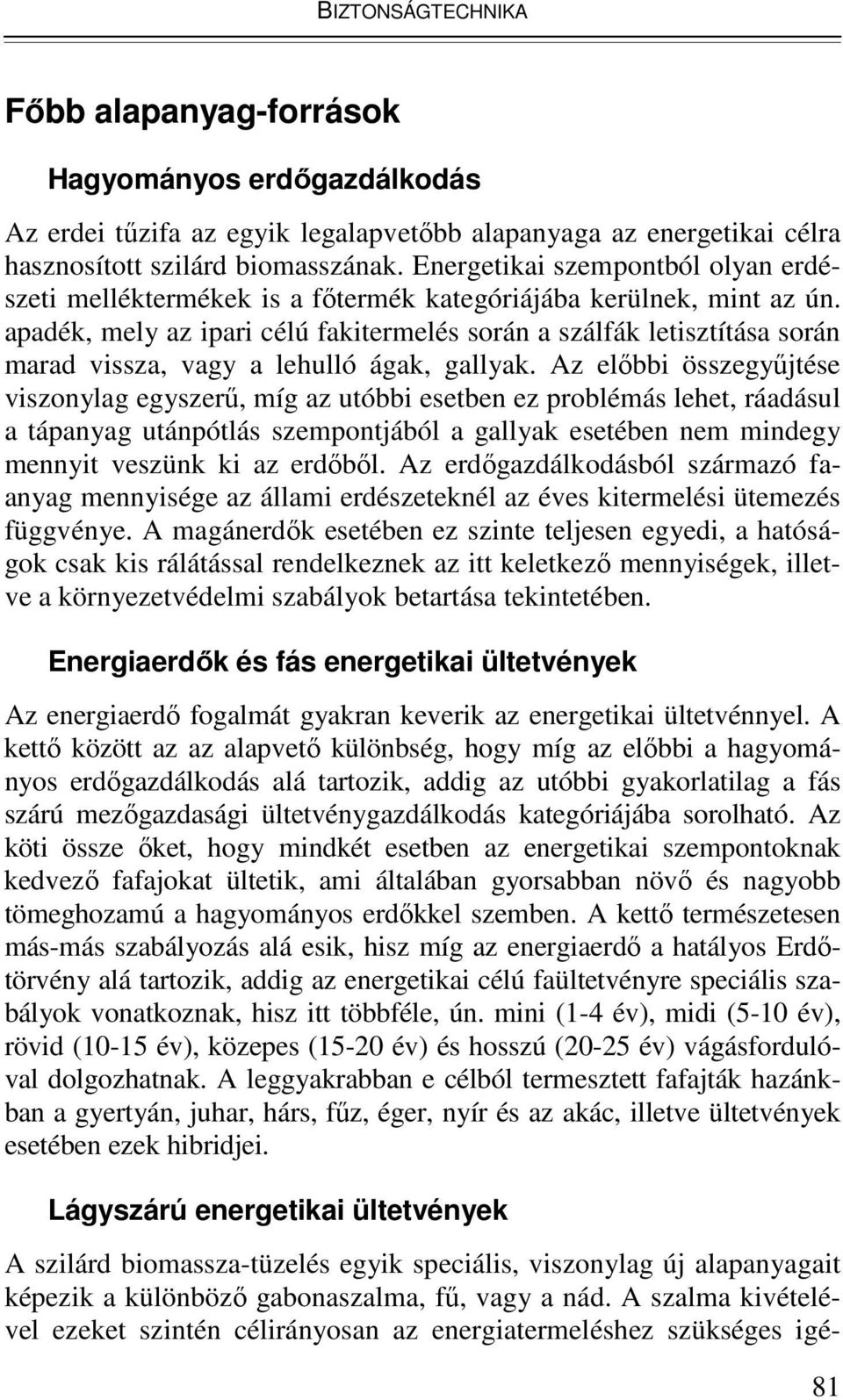 apadék, mely az ipari célú fakitermelés során a szálfák letisztítása során marad vissza, vagy a lehulló ágak, gallyak.