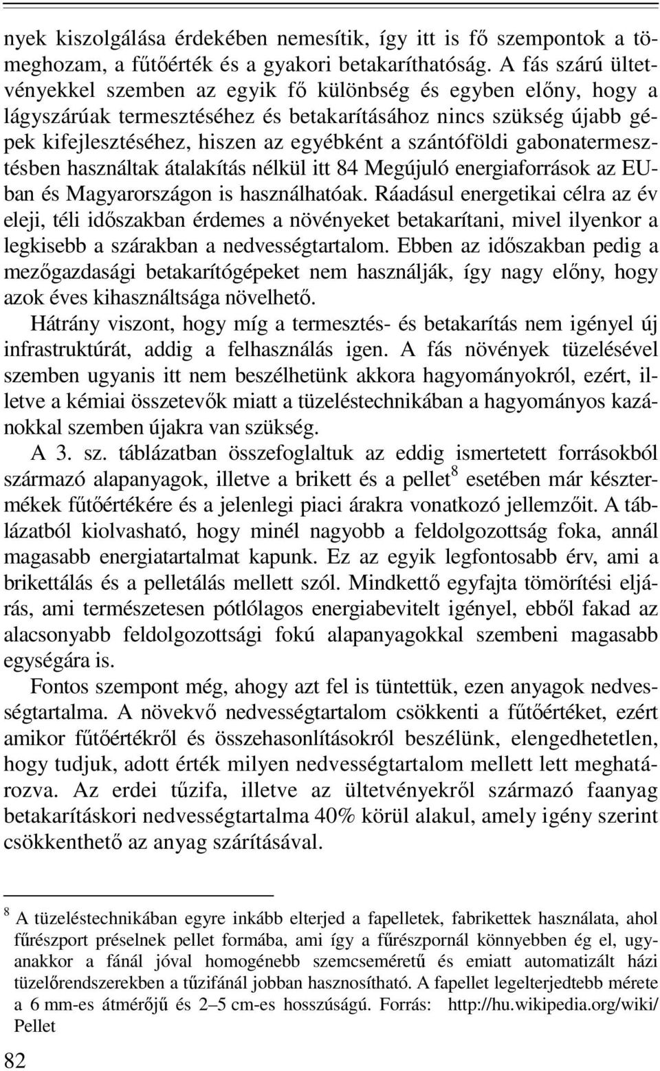 szántóföldi gabonatermesztésben használtak átalakítás nélkül itt 84 Megújuló energiaforrások az EUban és Magyarországon is használhatóak.