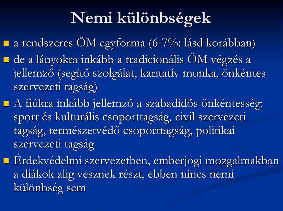 önkéntesség: sport és kulturális csoporttagság, civil szervezeti tagság, természetvédő csoporttagság, politikai