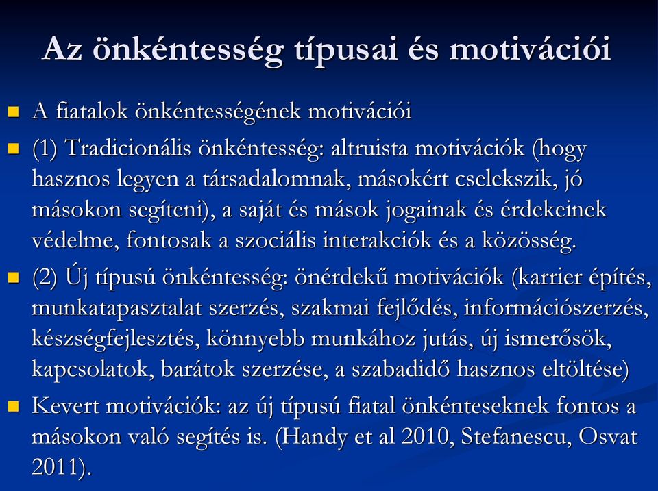 (2) Új típusú önkéntesség: önérdekű motivációk (karrier építés, munkatapasztalat szerzés, szakmai fejlődés, információszerzés, készségfejlesztés, könnyebb munkához jutás,