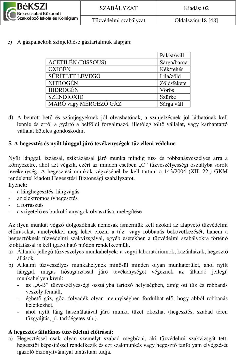 forgalmazó, illetıleg töltı vállalat, vagy karbantartó vállalat köteles gondoskodni. 5.