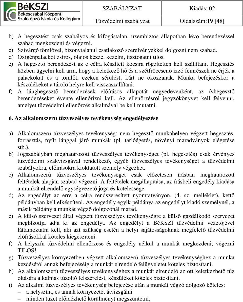 e) A hegesztı berendezést az e célra készített kocsira rögzítetten kell szállítani.