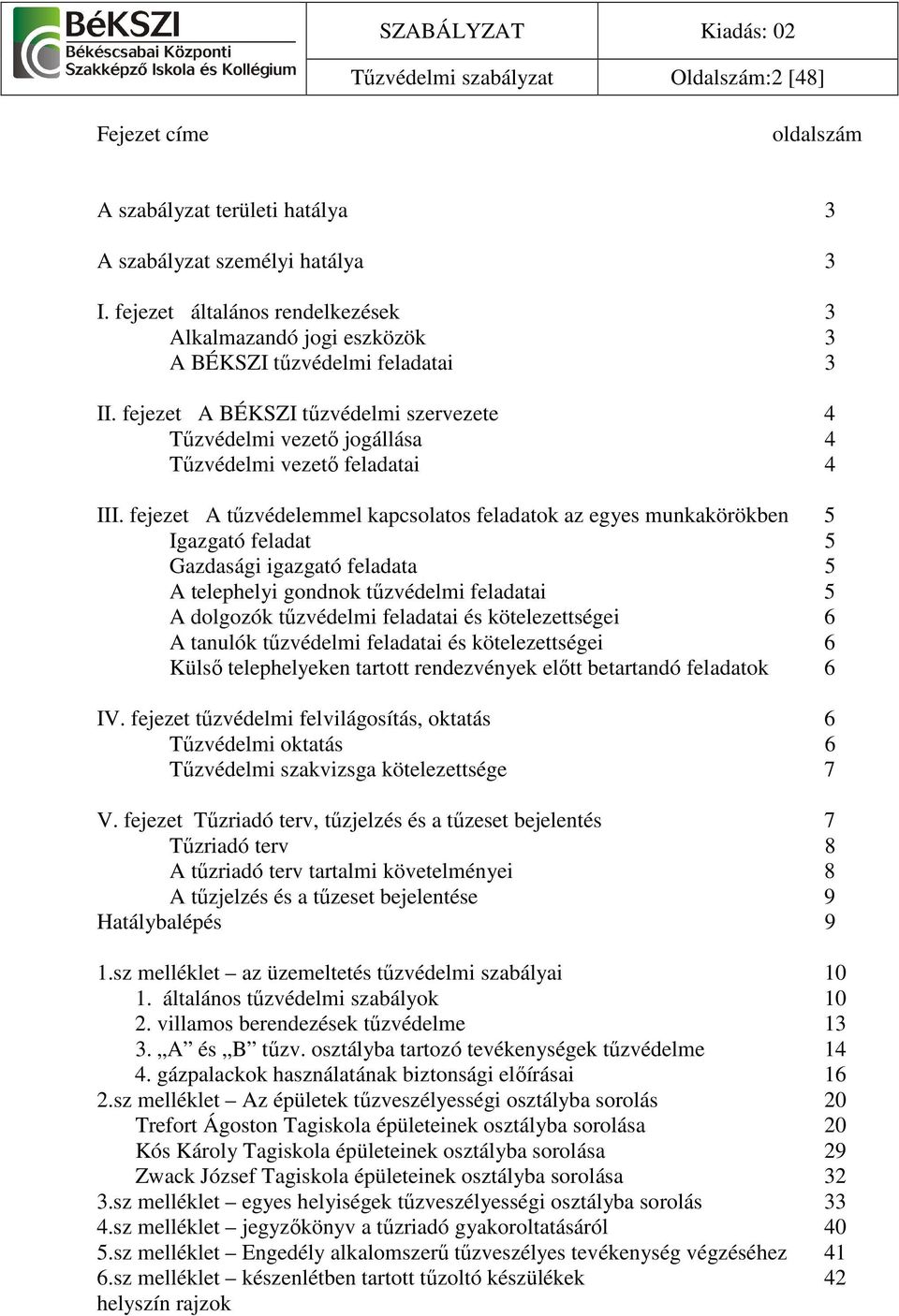 fejezet A BÉKSZI tőzvédelmi szervezete 4 Tőzvédelmi vezetı jogállása 4 Tőzvédelmi vezetı feladatai 4 III.