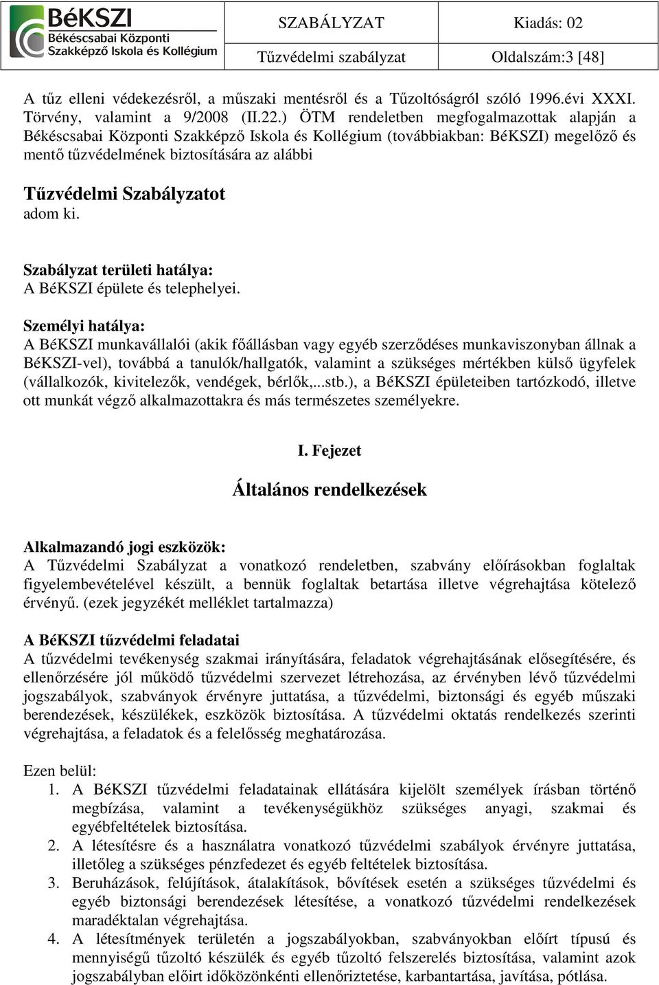 adom ki. Szabályzat területi hatálya: A BéKSZI épülete és telephelyei.