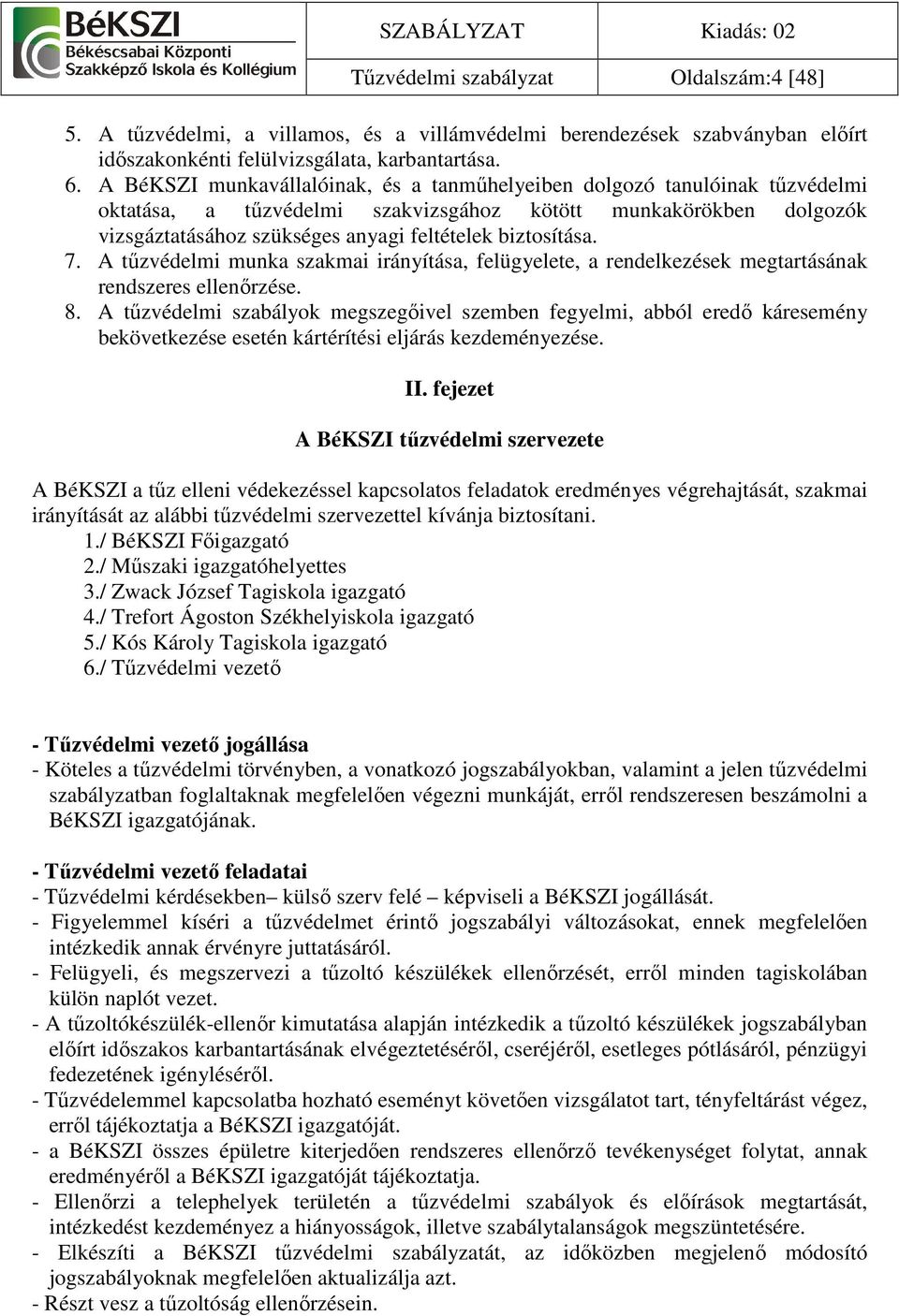 biztosítása. 7. A tőzvédelmi munka szakmai irányítása, felügyelete, a rendelkezések megtartásának rendszeres ellenırzése. 8.