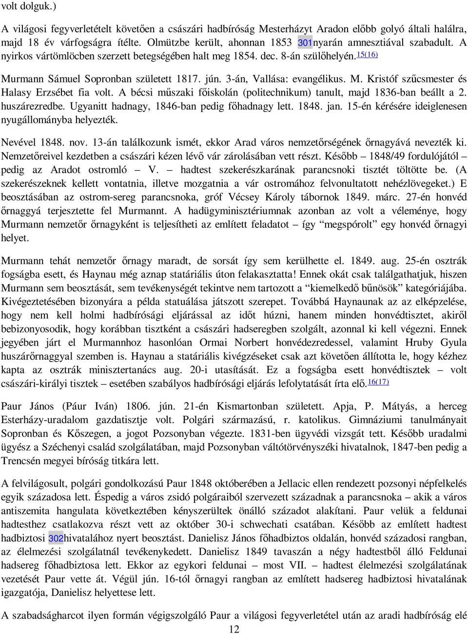 3-án, Vallása: evangélikus. M. Kristóf szőcsmester és Halasy Erzsébet fia volt. A bécsi mőszaki fıiskolán (politechnikum) tanult, majd 1836-ban beállt a 2. huszárezredbe.