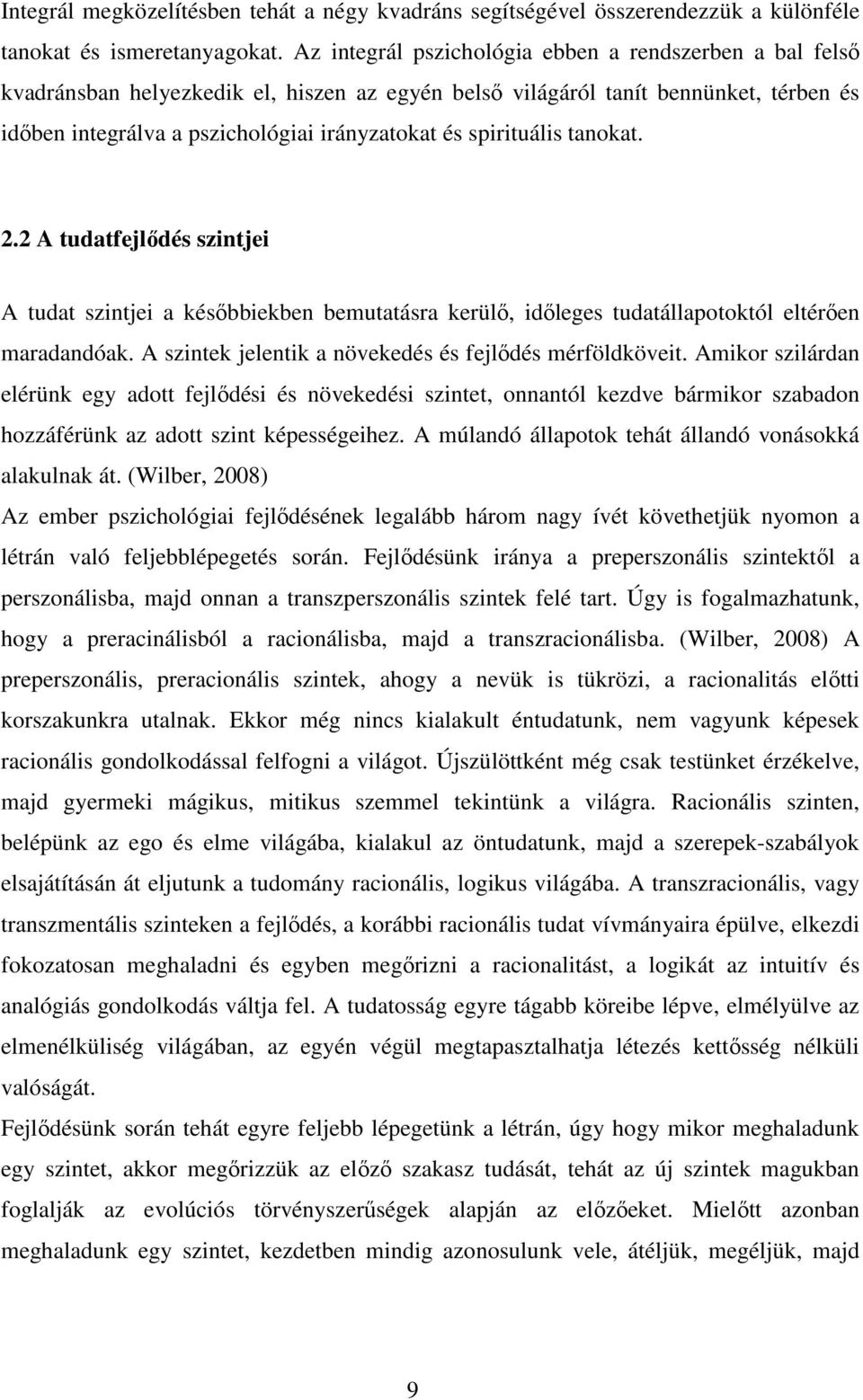 spirituális tanokat. 2.2 A tudatfejlıdés szintjei A tudat szintjei a késıbbiekben bemutatásra kerülı, idıleges tudatállapotoktól eltérıen maradandóak.