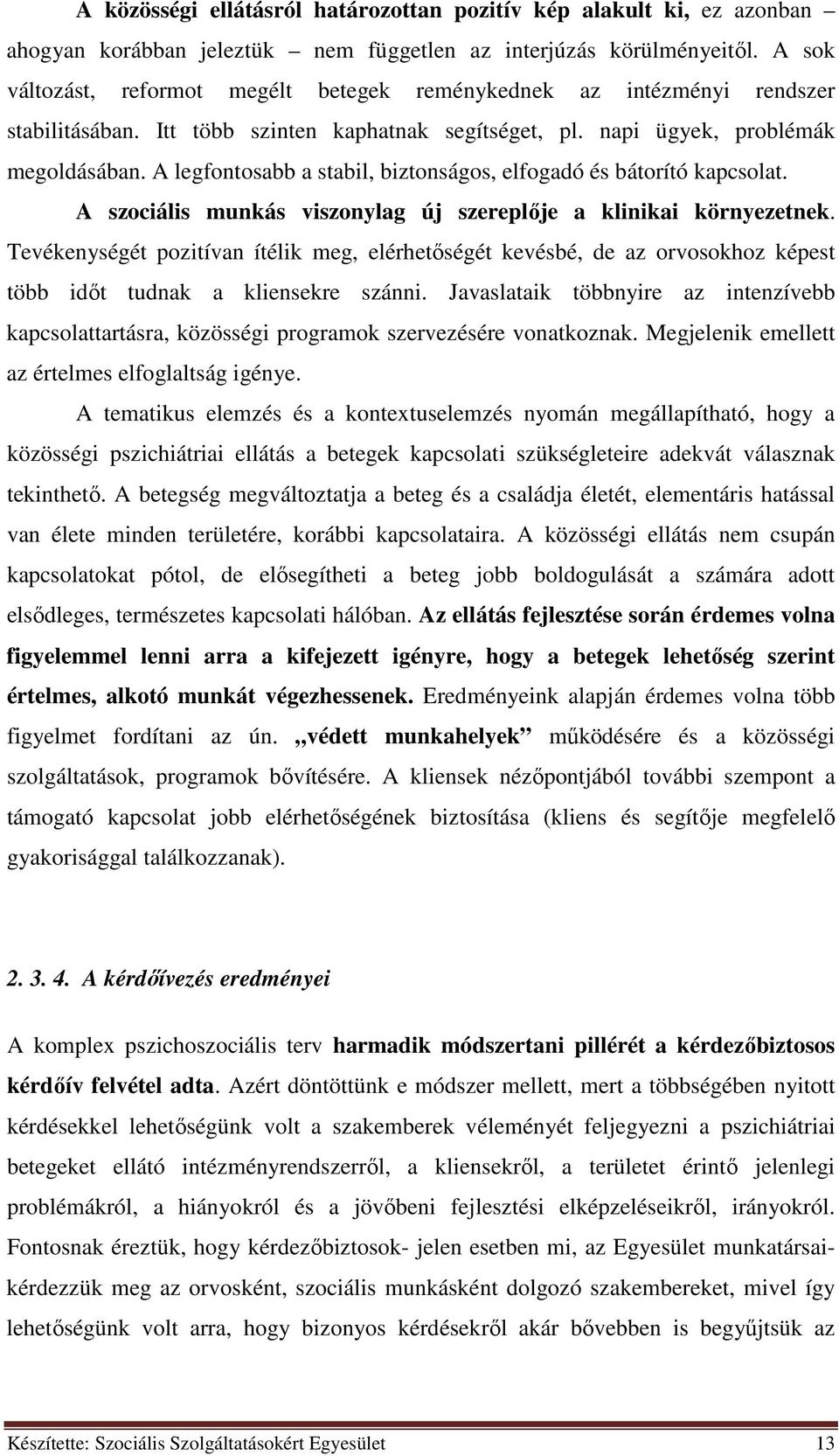 A legfontosabb a stabil, biztonságos, elfogadó és bátorító kapcsolat. A szociális munkás viszonylag új szereplője a klinikai környezetnek.