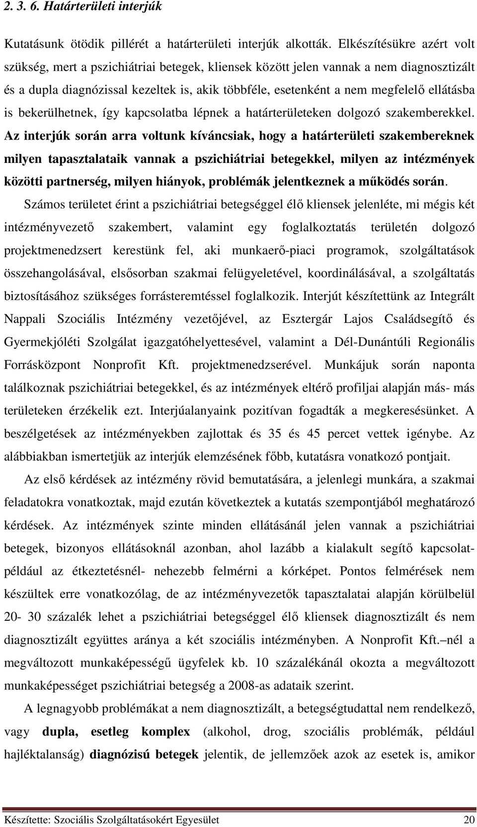 ellátásba is bekerülhetnek, így kapcsolatba lépnek a határterületeken dolgozó szakemberekkel.