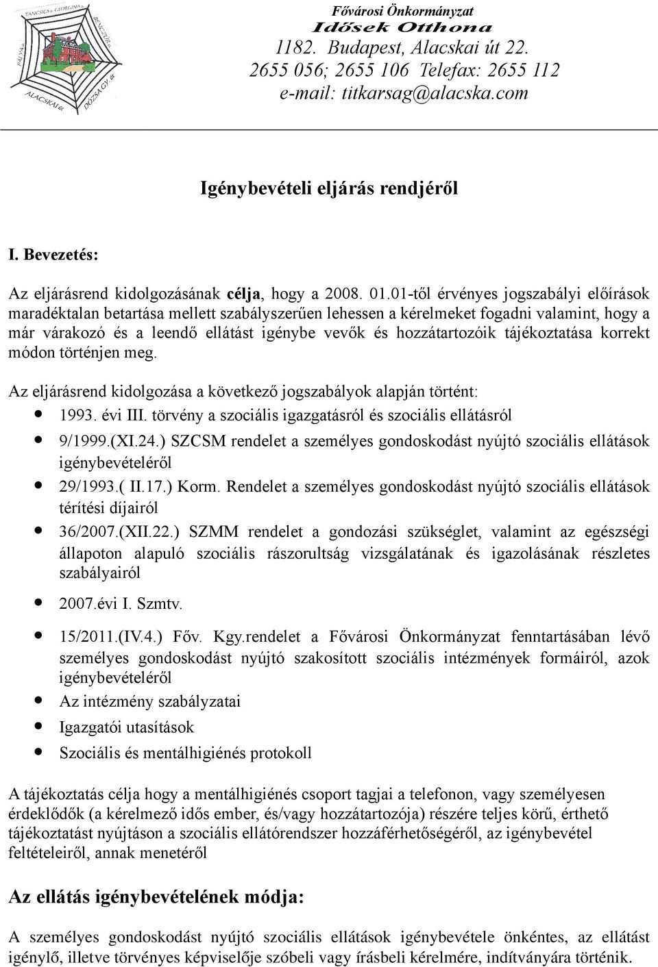 .-től érvényes jogszabályi előírások maradéktalan betartása mellett szabályszerűen lehessen a kérelmeket fogadni valamint, hogy a már várakozó és a leendő ellátást igénybe vevők és hozzátartozóik