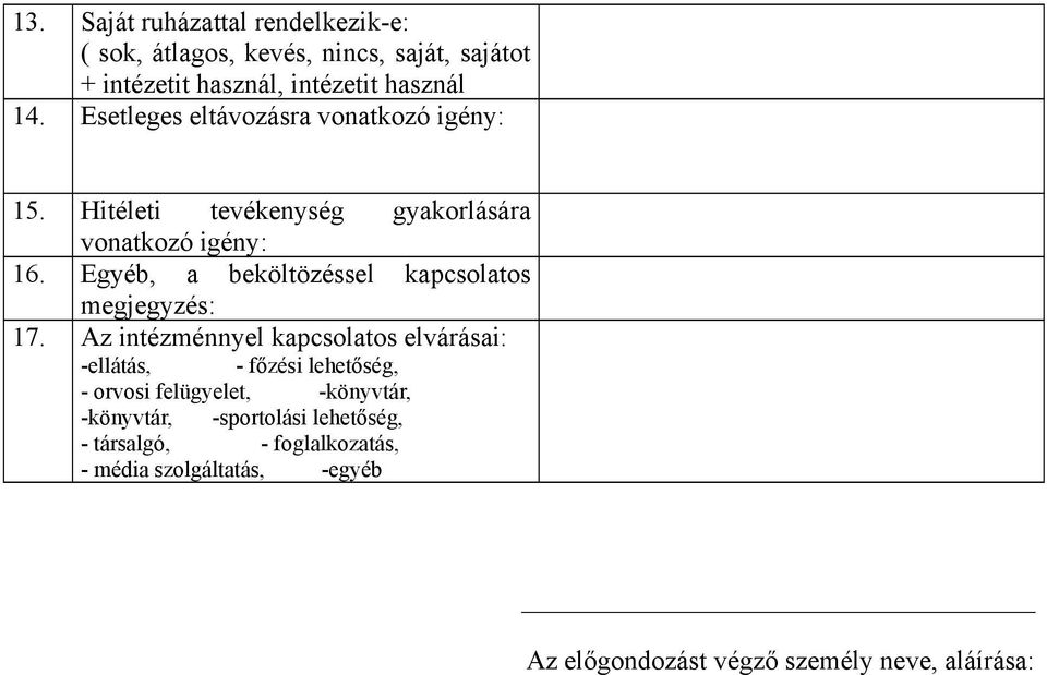 eltávozásra vonatkozó igény: Hitéleti tevékenység gyakorlására vonatkozó igény: Egyéb, a beköltözéssel kapcsolatos