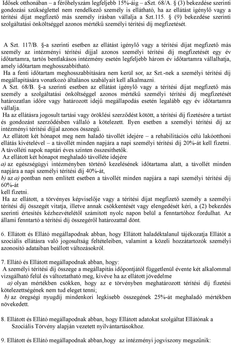 . (9) bekezdése szerinti szolgáltatási önköltséggel azonos mértékű személyi térítési díj megfizetését. A Szt. 7/B.