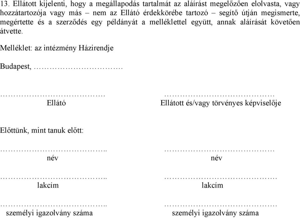 annak aláírását követően átvette. Melléklet: az intézmény Házirendje Budapest,.