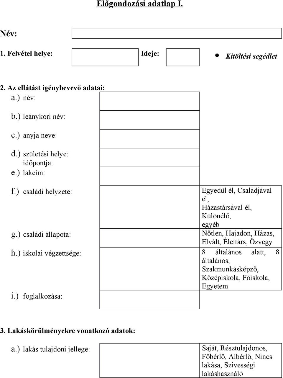 ) iskolai végzettsége: Egyedül él, Családjával él, Házastársával él, Különélő, egyéb Nőtlen, Hajadon, Házas, Elvált, Élettárs, Özvegy 8 általános alatt, 8