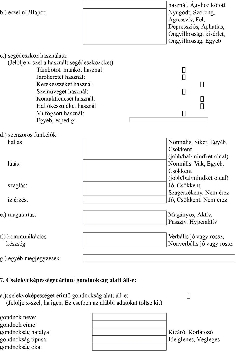 használ: Műfogsort használ: Egyéb, éspedig: d.