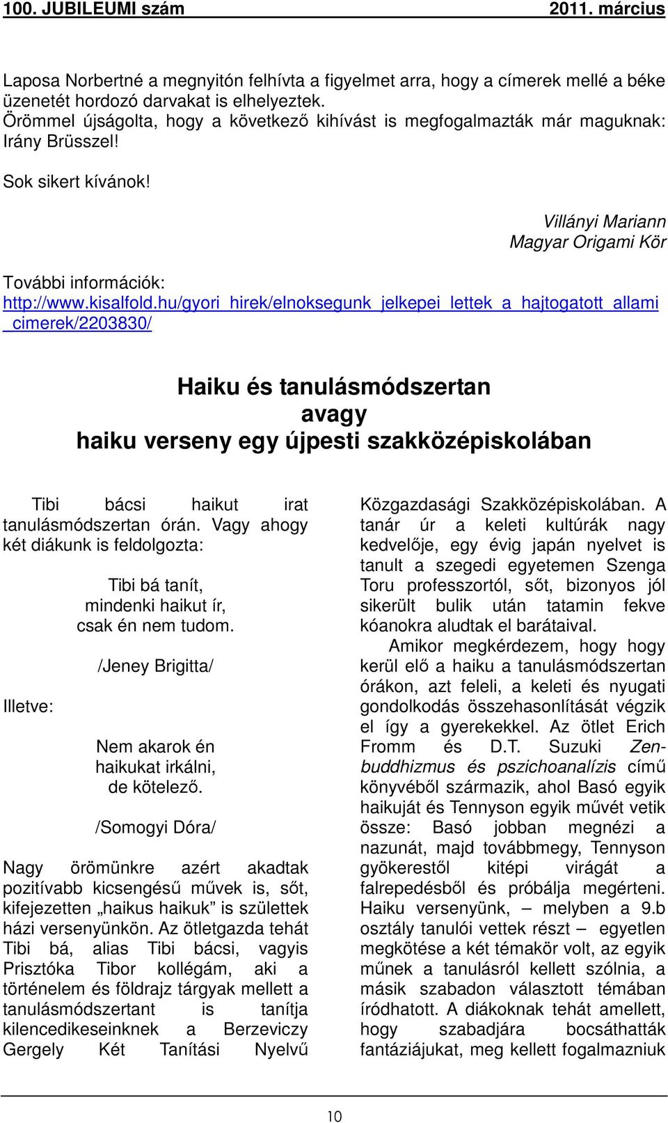 hu/gyori_hirek/elnoksegunk_jelkepei_lettek_a_hajtogatott_allami _cimerek/2203830/ Haiku és tanulásmódszertan avagy haiku verseny egy újpesti szakközépiskolában Tibi bácsi haikut irat