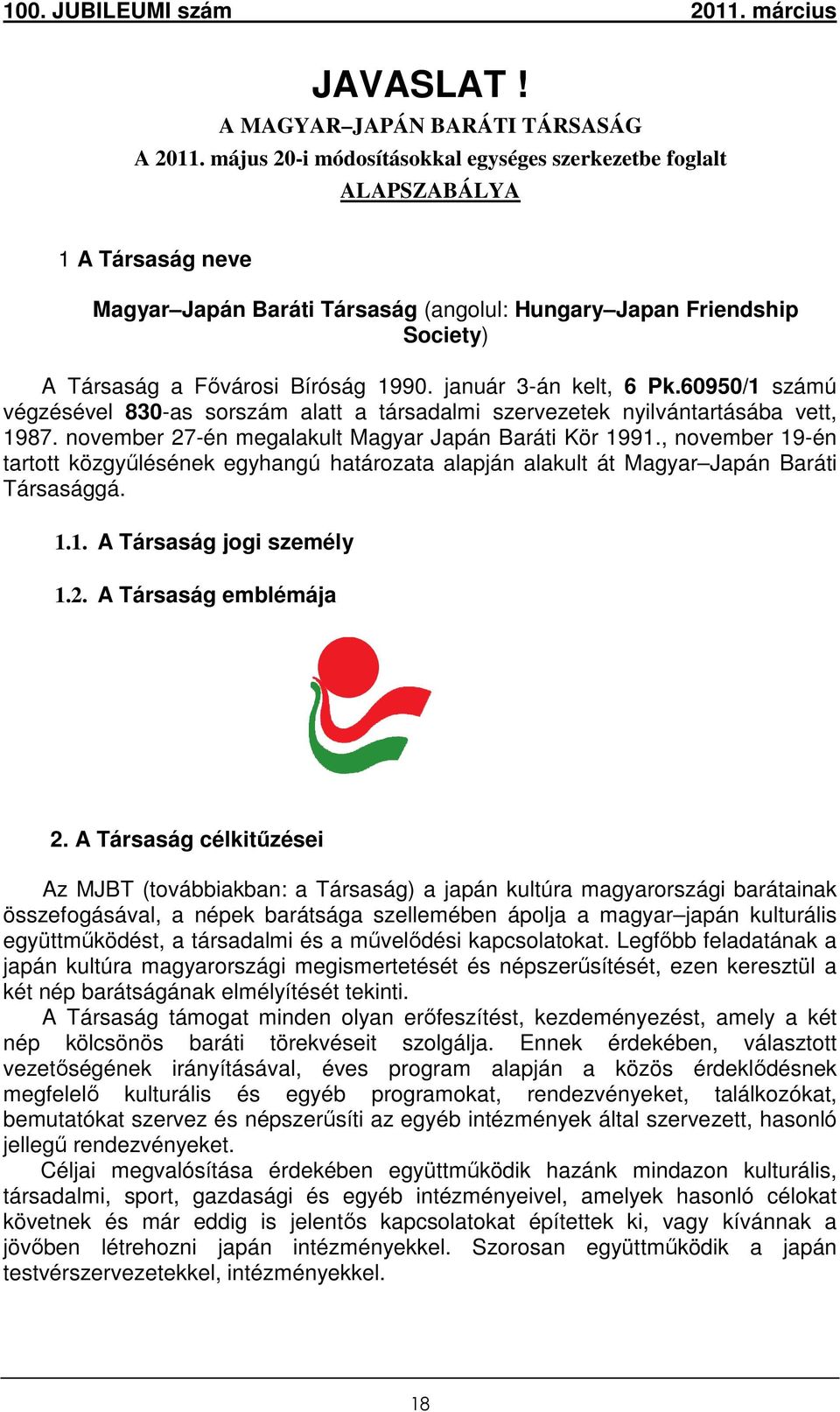 január 3-án kelt, 6 Pk.60950/1 számú végzésével 830-as sorszám alatt a társadalmi szervezetek nyilvántartásába vett, 1987. november 27-én megalakult Magyar Japán Baráti Kör 1991.