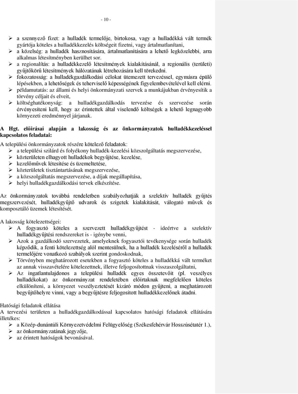 a regionalítás: a hulladékkezelő létesítmények kialakításánál, a regionális (területi) gyűjtőkörű létesítmények hálózatának létrehozására kell törekedni.