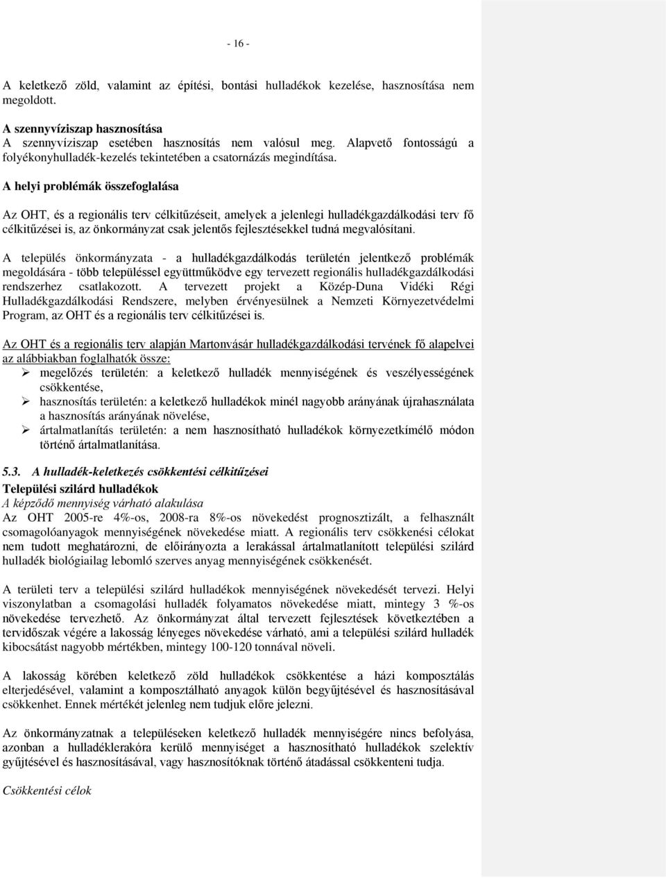 A helyi problémák összefoglalása Az OHT, és a regionális terv célkitűzéseit, amelyek a jelenlegi hulladékgazdálkodási terv fő célkitűzései is, az önkormányzat csak jelentős fejlesztésekkel tudná