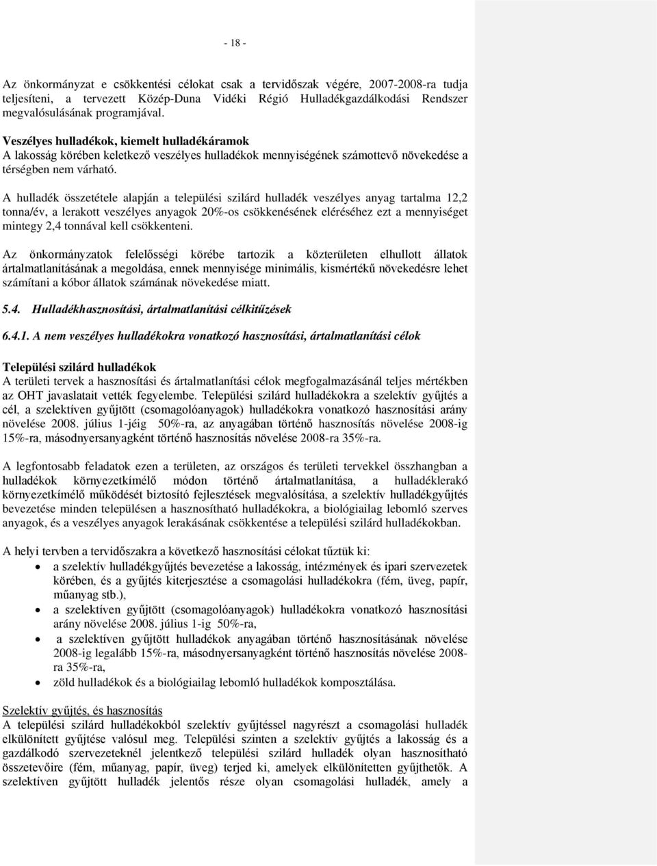 A hulladék összetétele alapján a települési szilárd hulladék veszélyes anyag tartalma 12,2 tonna/év, a lerakott veszélyes anyagok 20%-os csökkenésének eléréséhez ezt a mennyiséget mintegy 2,4